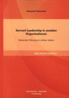 Servant Leadership in sozialen Organisationen: Dienende Führung im dritten Sektor - Ostermeier, Alexander