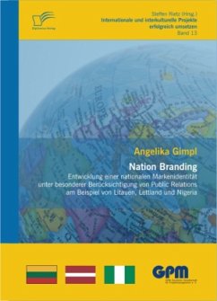 Nation Branding ¿ Entwicklung einer nationalen Markenidentität unter besonderer Berücksichtigung von Public Relations am Beispiel von Litauen, Lettland und Nigeria - Gimpl, Angelika