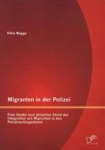 Migranten in der Polizei: Eine Studie zum aktuellen Stand der Integration von Migranten in den Polizeivollzugsdienst