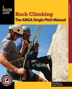 Rock Climbing: The AMGA Single Pitch Manual - Gaines, Bob; Martin, Jason D.