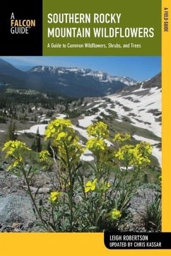 Southern Rocky Mountain Wildflowers: A Field Guide to Wildflowers in the Southern Rocky Mountains, Including Rocky Mountain National Park - Robertson, Leigh; Kassar, Christine