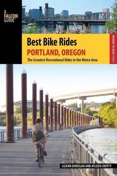 Best Bike Rides Portland, Oregon: The Greatest Recreational Rides in the Metro Area - Dunegan, Lizann; Crotty, Ayleen; Lambert, Shey