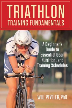 Triathlon Training Fundamentals: A Beginner's Guide to Essential Gear, Nutrition, and Training Schedules - Peveler, Will
