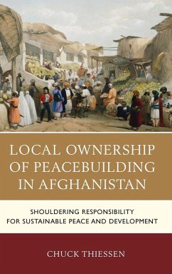 Local Ownership of Peacebuilding in Afghanistan - Thiessen, Chuck