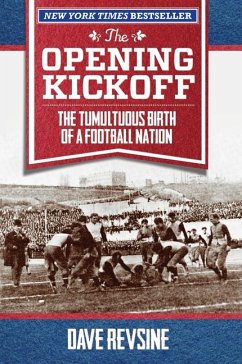 The Opening Kickoff: The Tumultuous Birth of a Football Nation - Revsine, Dave