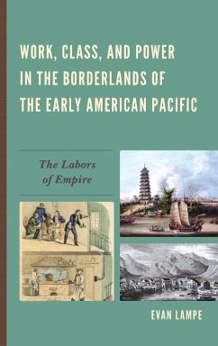 Work, Class, and Power in the Borderlands of the Early American Pacific - Lampe, Evan