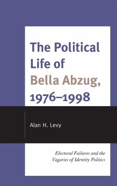 The Political Life of Bella Abzug, 1976-1998 - Levy, Alan H.