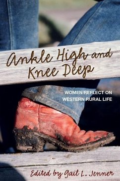 Ankle High and Knee Deep: Women Reflect on Western Rural Life - Jenner, Gail L.
