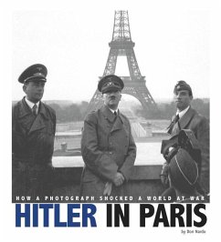 Hitler in Paris: How a Photograph Shocked a World at War - Nardo, Don