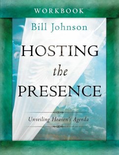 Hosting the Presence Workbook: Unveiling Heaven's Agenda - Johnson, Bill