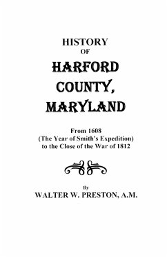 History of Harford County, Maryland, from 1608 (the Year of Smith's Expedition) to the Close of the War of 1812