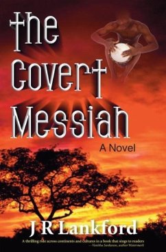 The Covert Messiah (the Jesus Thief Series, Book 4) - Lankford, J R