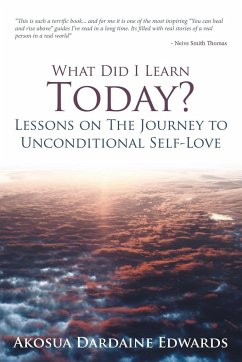 What Did I Learn Today? Lessons on the Journey to Unconditional Self-Love - Dardaine Edwards, Akosua