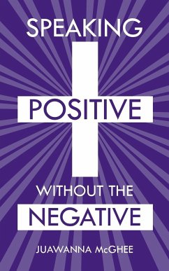 Speaking Positive Without the Negative - McGhee, Juawanna