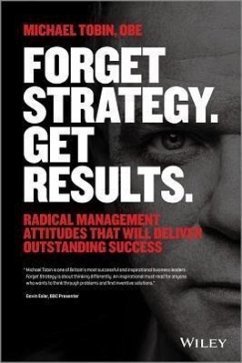 Forget Strategy. Get Results. - Tobin, Michael