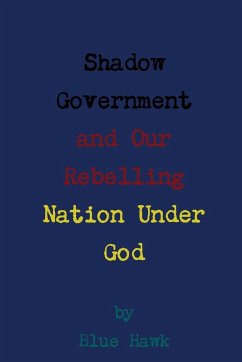 Shadow Government and Our Rebelling Nation Under God - Hawk, Blue