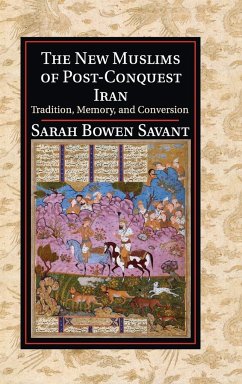 The New Muslims of Post-Conquest Iran - Savant, Sarah Bowen