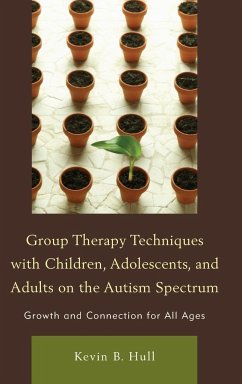 Group Therapy Techniques with Children, Adolescents, and Adults on the Autism Spectrum - Hull, Kevin B.