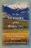 In the Shadows of the Morning: Essays on Wild Lands, Wild Waters, and a Few Untamed People