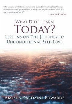 What Did I Learn Today? Lessons on the Journey to Unconditional Self-Love - Dardaine Edwards, Akosua