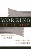 Working the Story: A Guide to Reporting and News Writing for Journalists and Public Relations Professionals