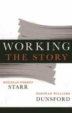 Working the Story: A Guide to Reporting and News Writing for Journalists and Public Relations Professionals - Starr, Douglas Perret; Dunsford, Deborah Williams