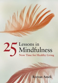 25 Lessons in Mindfulness: Now Time for Healthy Living - Ameli, Rezvan