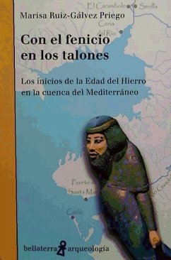 Con el fenicio en los talones : los inicios de la Edad del Hierro en la cuenca del Mediterráneo - Ruiz-Gálvez Priego, María Luisa