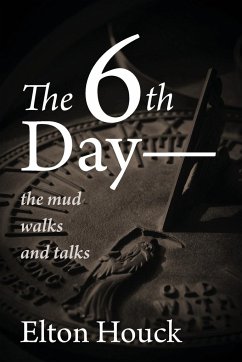 The 6th Day-- The Mud Walks and Talks - Houck, Elton