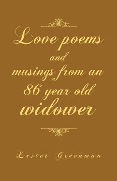 Love Poems and Musings from an 86 Year Old Widower - Greenman, Lester