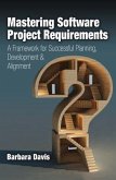 Mastering Software Project Requirements: A Framework for Successful Planning, Development & Alignment