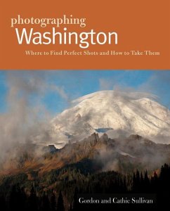 Photographing Washington: Where to Find Perfect Shots and How to Take Them - Sullivan, Cathie; Sullivan, Gordon