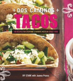 Dos Caminos Tacos: Recipes for Everyone's Favorite Mexican Street Food - Stark, Ivy; Pruess, Joanna