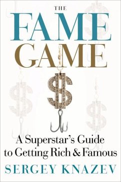 The Fame Game: A Superstar's Guide to Getting Rich and Famous - Knazev, Sergey