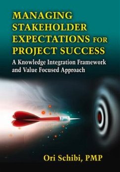 Managing Stakeholder Expectations for Project Success: A Knowledge Integration Framework and Value Focused Approach - Schibi, Ori