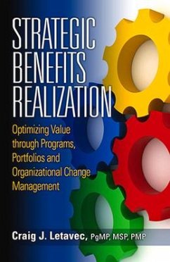 Strategic Benefits Realization: Optimizing Value Through Programs, Portfolios and Organizational Change Management - Letavec, Craig