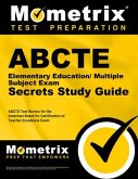 Abcte Elementary Education/Multiple Subject Exam Secrets Study Guide: Abcte Test Review for the American Board for Certification of Teacher Excellence
