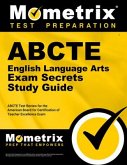 Abcte English Language Arts Exam Secrets Study Guide: Abcte Test Review for the American Board for Certification of Teacher Excellence Exam