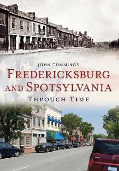 Fredericksburg and Spotsylvania Through Time - Cummings, John F.