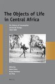 The Objects of Life in Central Africa: The History of Consumption and Social Change, 1840-1980