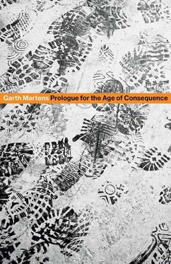 Prologue for the Age of Consequence - Martens, Garth