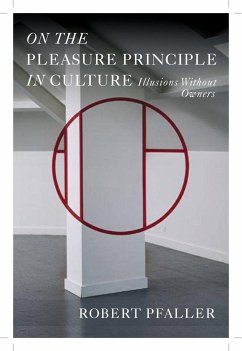 On the Pleasure Principle in Culture - Pfaller, Robert