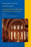 Manufacturing Middle Ages: Entangled History of Medievalism in Nineteenth-Century Europe