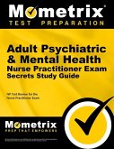 Adult Psychiatric & Mental Health Nurse Practitioner Exam Secrets Study Guide: NP Test Review for the Nurse Practitioner Exam