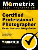 Certified Professional Photographer Exam Secrets Study Guide: Cpp Test Review for the Certified Professional Photographer Exam
