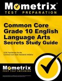 Common Core Grade 10 English Language Arts Secrets Study Guide: Ccss Test Review for the Common Core State Standards Initiative