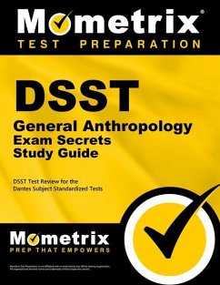 Dsst General Anthropology Exam Secrets Study Guide: Dsst Test Review for the Dantes Subject Standardized Tests