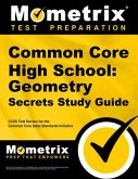 Common Core High School: Geometry Secrets Study Guide: Ccss Test Review for the Common Core State Standards Initiative