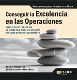 Conseguir la excelencia en las operaciones : cómo crear valor en la empresa con un modelo de operaciones sostenible