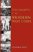 The Growth of the Modern West Indies - Lewis, Gordon K.